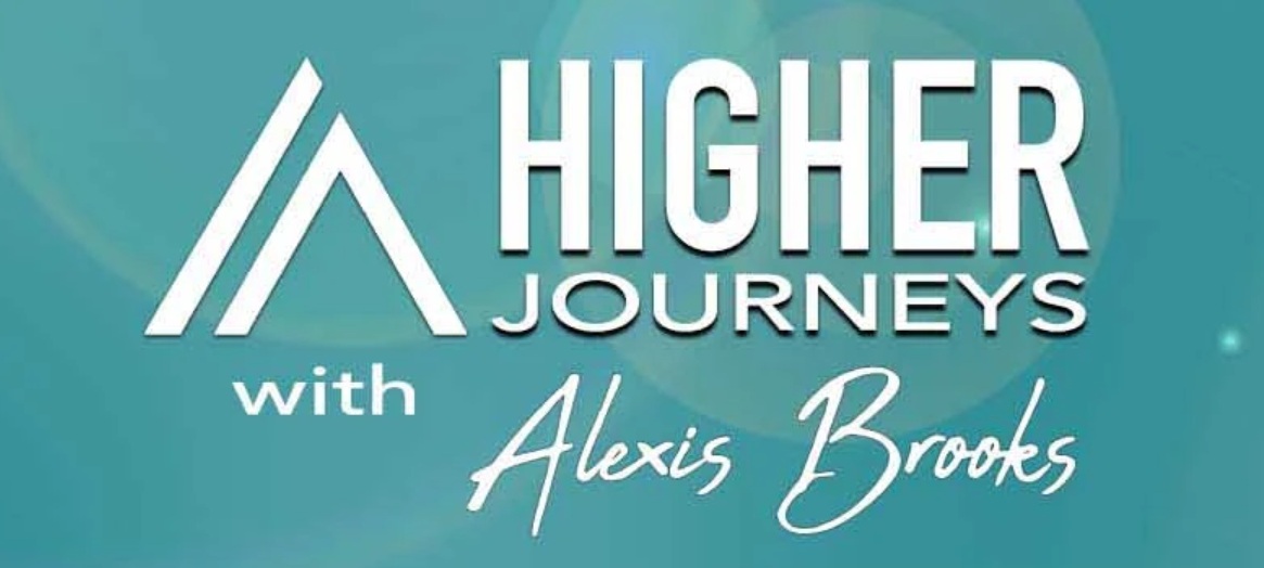 Higher Journeys - Alexis Brooks - Consciousness, Author, Meditation, UFO / E.T., Quantum, AI & Sci, Teacher, Spirituality awakener